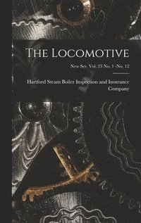 bokomslag The Locomotive; new ser. vol. 23 no. 1 -no. 12