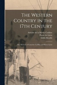 bokomslag The Western Country in the 17th Century; the Memoirs of Lamothe Cadillac and Pierre Liette