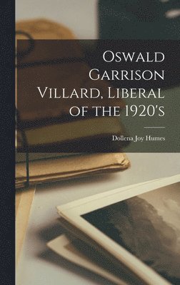 Oswald Garrison Villard, Liberal of the 1920's 1