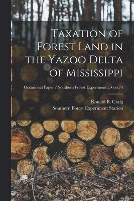 Taxation of Forest Land in the Yazoo Delta of Mississippi; no.74 1