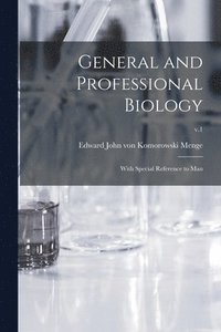 bokomslag General and Professional Biology: With Special Reference to Man; v.1