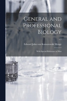 General and Professional Biology: With Special Reference to Man; v.1 1