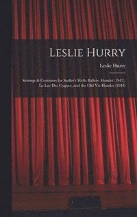 bokomslag Leslie Hurry: Settings & Costumes for Sadler's Wells Ballets. Hamlet (1942), Le Lac Des Cygnes, and the Old Vic Hamlet (1944)