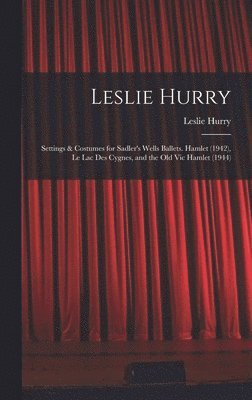bokomslag Leslie Hurry: Settings & Costumes for Sadler's Wells Ballets. Hamlet (1942), Le Lac Des Cygnes, and the Old Vic Hamlet (1944)