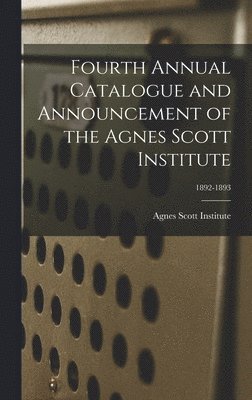 bokomslag Fourth Annual Catalogue and Announcement of the Agnes Scott Institute; 1892-1893