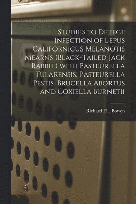 Studies to Detect Infection of Lepus Californicus Melanotis Mearns (black-tailed Jack Rabbit) With Pasteurella Tularensis, Pasteurella Pestis, Brucell 1