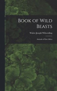 bokomslag Book of Wild Beasts; Animals of East Africa