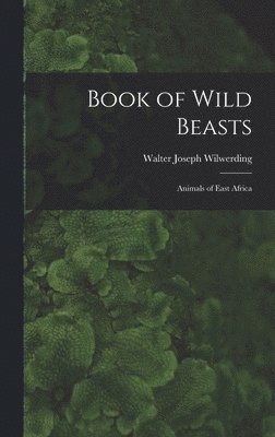 bokomslag Book of Wild Beasts; Animals of East Africa