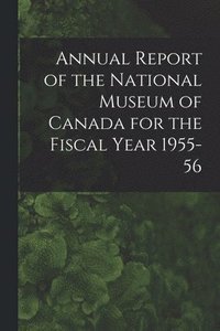 bokomslag Annual Report of the National Museum of Canada for the Fiscal Year 1955-56