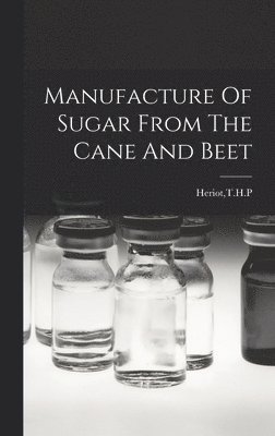 Manufacture Of Sugar From The Cane And Beet 1