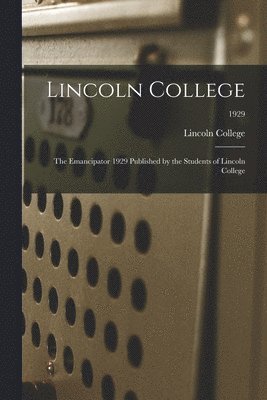 bokomslag Lincoln College: The Emancipator 1929 Published by the Students of Lincoln College; 1929