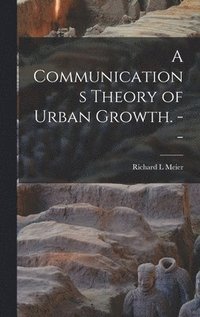 bokomslag A Communications Theory of Urban Growth. --