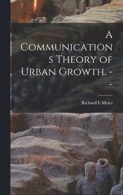 bokomslag A Communications Theory of Urban Growth. --