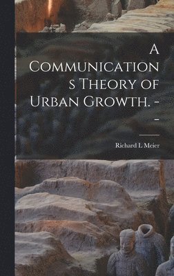 A Communications Theory of Urban Growth. --