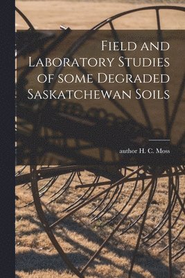 bokomslag Field and Laboratory Studies of Some Degraded Saskatchewan Soils