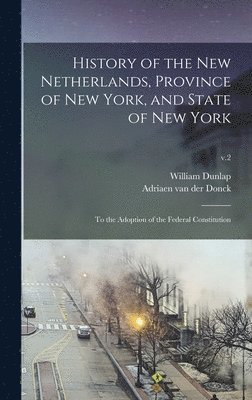 bokomslag History of the New Netherlands, Province of New York, and State of New York