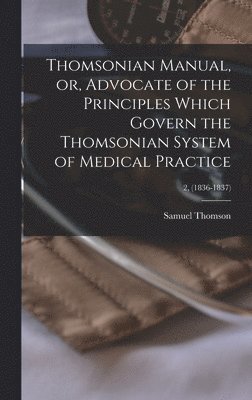 Thomsonian Manual, or, Advocate of the Principles Which Govern the Thomsonian System of Medical Practice; 2, (1836-1837) 1