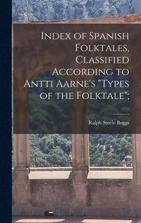 bokomslag Index of Spanish Folktales, Classified According to Antti Aarne's "Types of the Folktale";