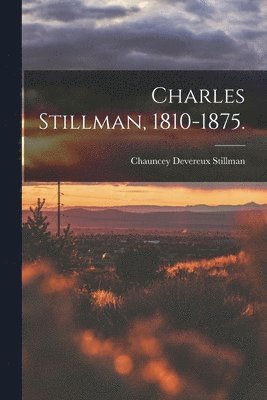 bokomslag Charles Stillman, 1810-1875.