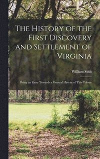 bokomslag The History of the First Discovery and Settlement of Virginia