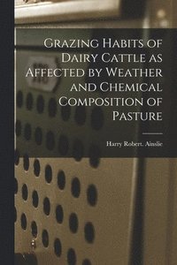 bokomslag Grazing Habits of Dairy Cattle as Affected by Weather and Chemical Composition of Pasture