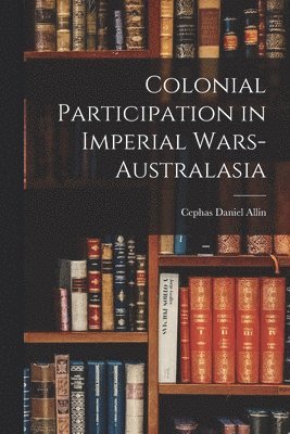 bokomslag Colonial Participation in Imperial Wars-Australasia