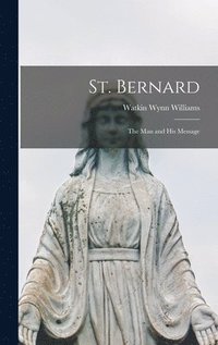 bokomslag St. Bernard: the Man and His Message