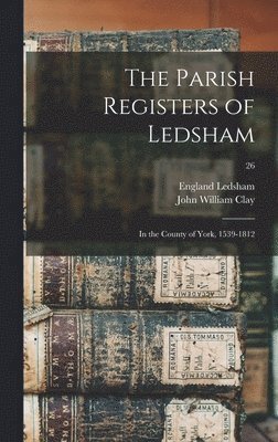 John William 1833-1918 Clay, John William Clay, England (Yorkshire Parish) Ledsham - Parish Registers of Ledsham, Inbunden