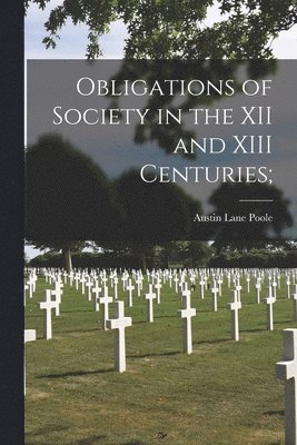 bokomslag Obligations of Society in the XII and XIII Centuries;