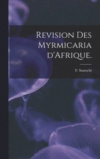 bokomslag Revision Des Myrmicaria D'Afrique.