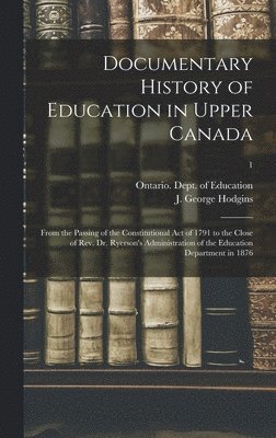 Ontario Dept of Education, J. George (John George) Hodgins - Documentary History of Education in Upper Canada, Inbunden