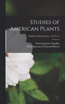 Studies of American Plants; Fieldiana. Botany series v. 22, no. 2 1