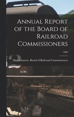bokomslag Annual Report of the Board of Railroad Commissioners; 1886