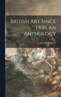 bokomslag British Art Since 1900, an Anthology