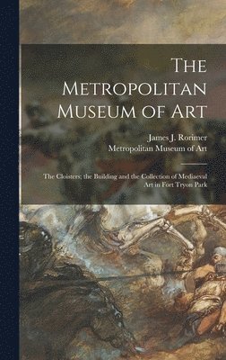 bokomslag The Metropolitan Museum of Art: the Cloisters; the Building and the Collection of Mediaeval Art in Fort Tryon Park