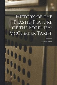 bokomslag History of the Elastic Feature of the Fordney-McCumber Tariff