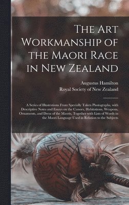 The Art Workmanship of the Maori Race in New Zealand 1