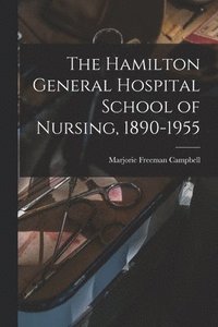 bokomslag The Hamilton General Hospital School of Nursing, 1890-1955