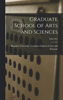 Graduate School of Arts and Sciences; 1960-1961 1