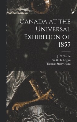 Thomas Sterry 1826-1892 Hunt - Canada at the Universal Exhibition of 1855 [microform], Inbunden