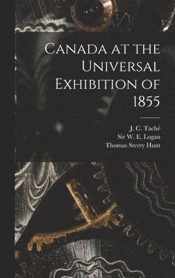 Canada at the Universal Exhibition of 1855 [microform] 1