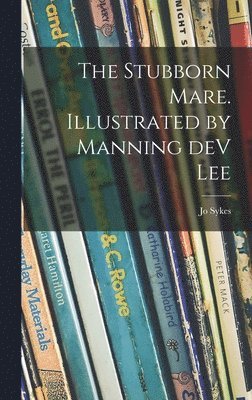bokomslag The Stubborn Mare. Illustrated by Manning DeV Lee