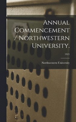 Il Northwestern University (Evanston - Annual Commencement / Northwestern University.; 1921, Inbunden