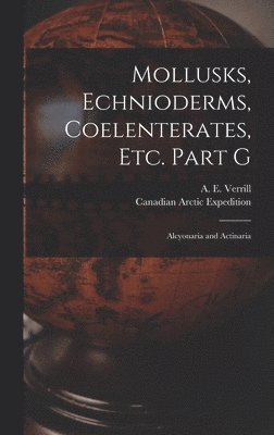 bokomslag Mollusks, Echnioderms, Coelenterates, Etc. Part G [microform]
