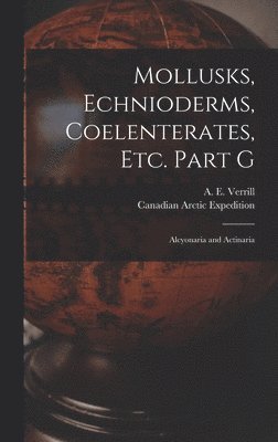 Mollusks, Echnioderms, Coelenterates, Etc. Part G [microform] 1