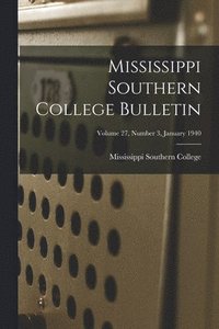 bokomslag Mississippi Southern College Bulletin; Volume 27, Number 3, January 1940