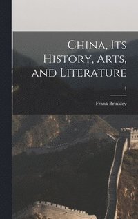 bokomslag China, Its History, Arts, and Literature; 4