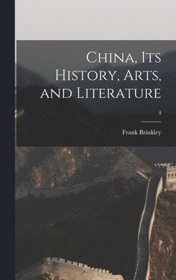 China, Its History, Arts, and Literature; 4 1