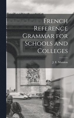 bokomslag French Reference Grammar for Schools and Colleges