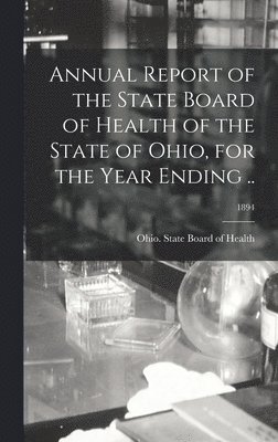 Annual Report of the State Board of Health of the State of Ohio, for the Year Ending ..; 1894 1